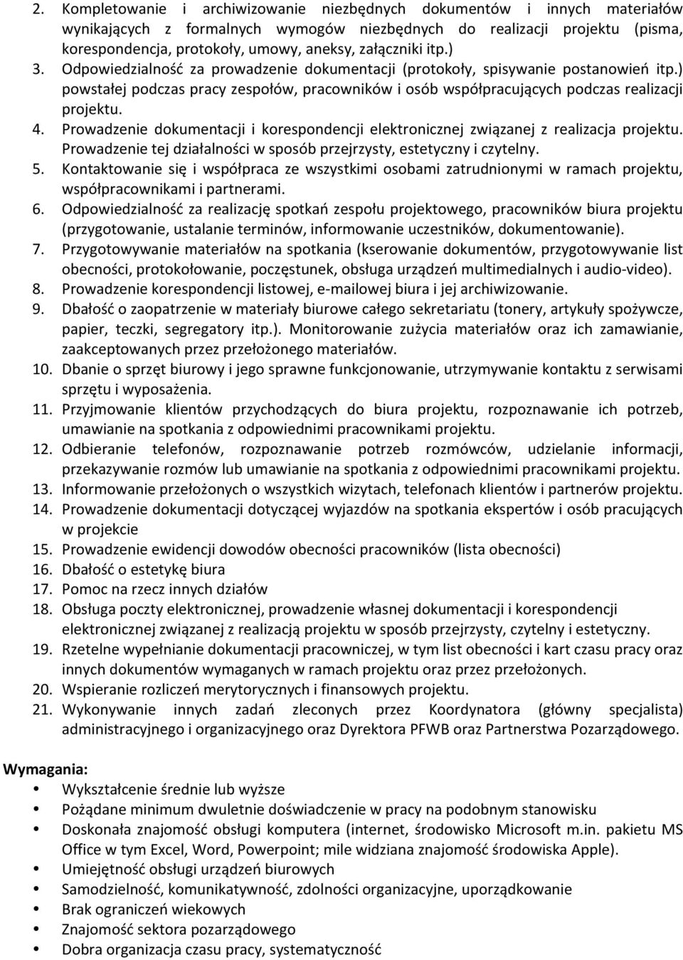 ) powstałej podczas pracy zespołów, pracowników i osób współpracujących podczas realizacji projektu. 4. Prowadzenie dokumentacji i korespondencji elektronicznej związanej z realizacja projektu.