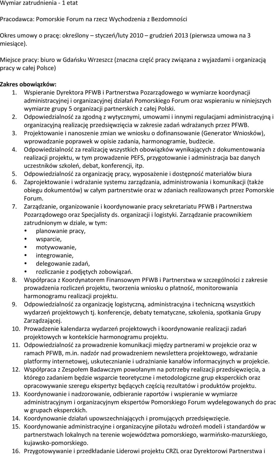 Wspieranie Dyrektora PFWB i Partnerstwa Pozarządowego w wymiarze koordynacji administracyjnej i organizacyjnej działań Pomorskiego Forum oraz wspieraniu w niniejszych wymiarze grupy 5 organizacji