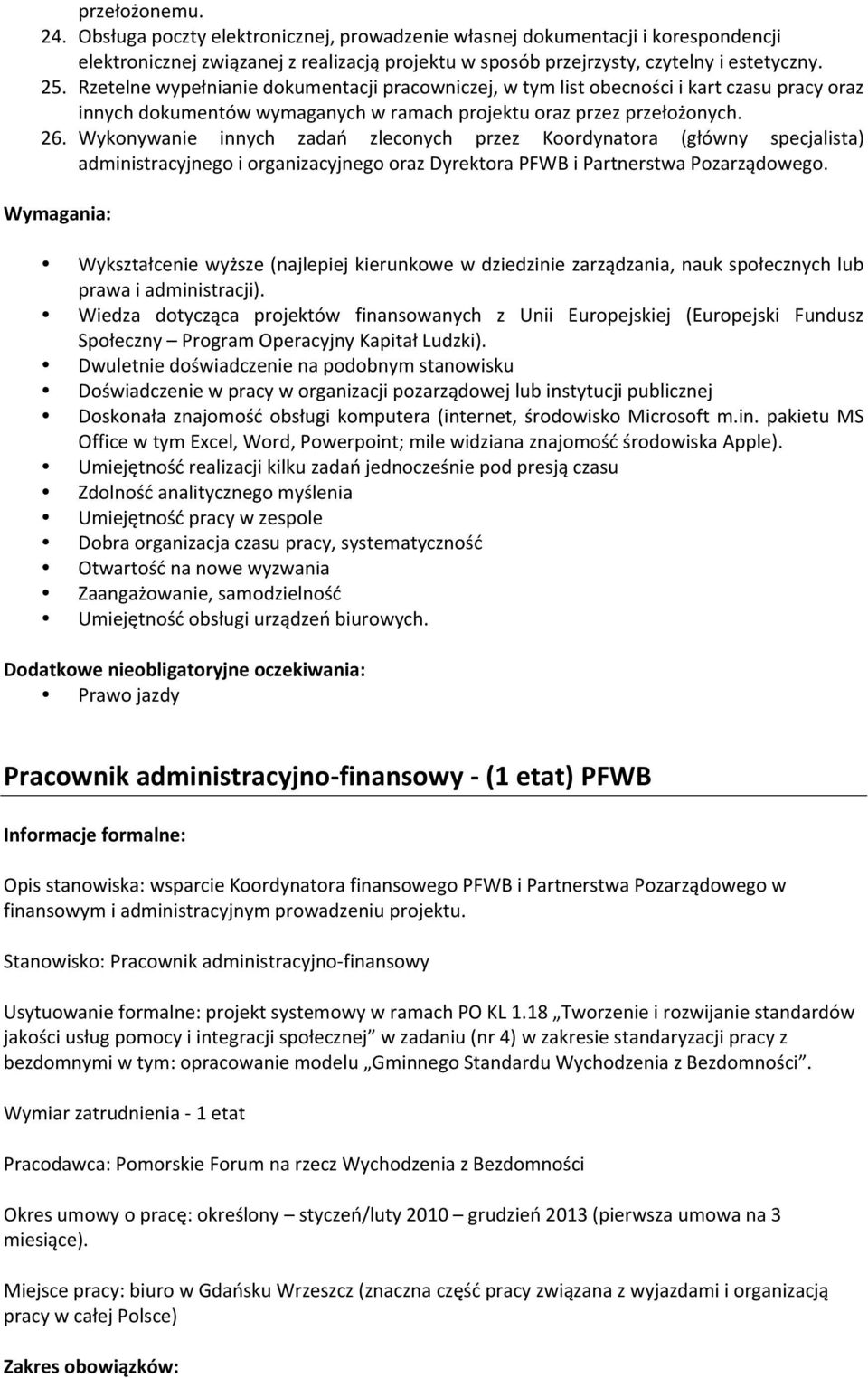 Wykonywanie innych zadań zleconych przez Koordynatora (główny specjalista) administracyjnego i organizacyjnego oraz Dyrektora PFWB i Partnerstwa Pozarządowego.