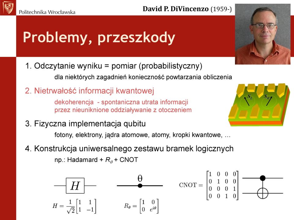 Nietrwałość informacji kwantowej dekoherencja - spontaniczna utrata informacji przez nieuniknione oddziaływanie z