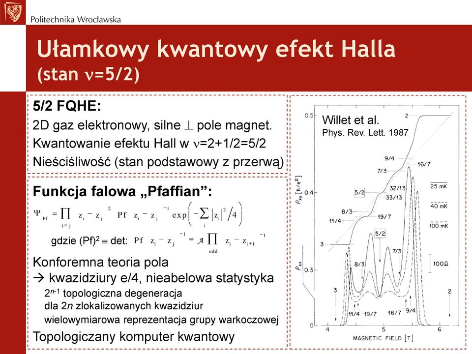 1987 Funkcja falowa Pfaffian : gdzie (Pf) 2 det: 2 1 2 z z Pf z z exp z 4 Pf i j i j i j i i 1 1 Pf z z A z z i j i i 1 odd