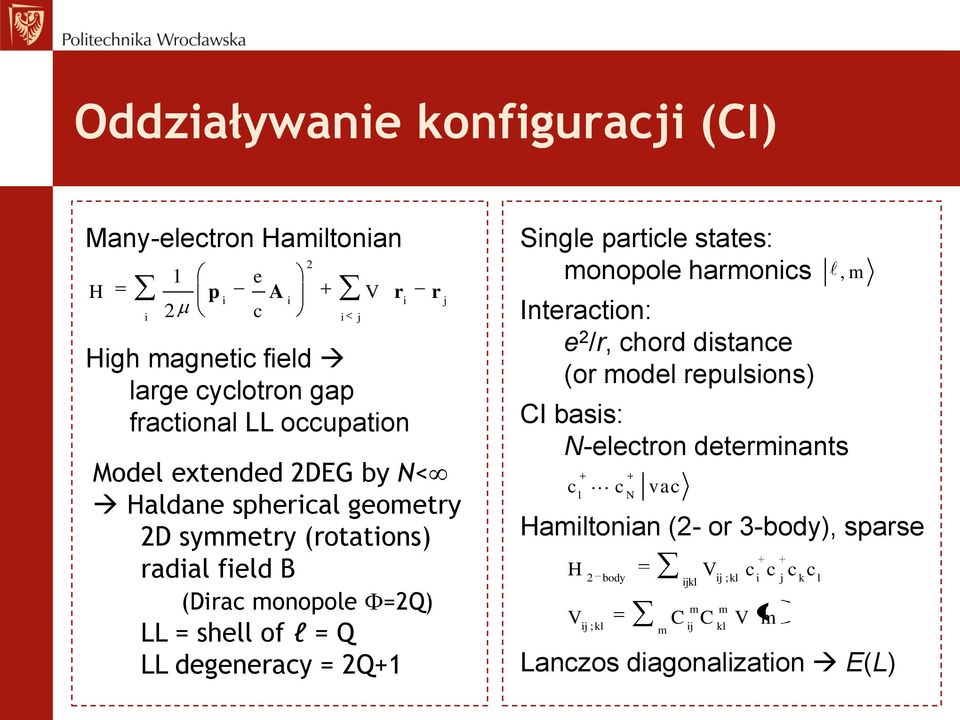 LL occupation =2Q) Single particle states: monopole harmonics Interaction: e 2 /r, chord distance (or model repulsions) CI basis: N-electron