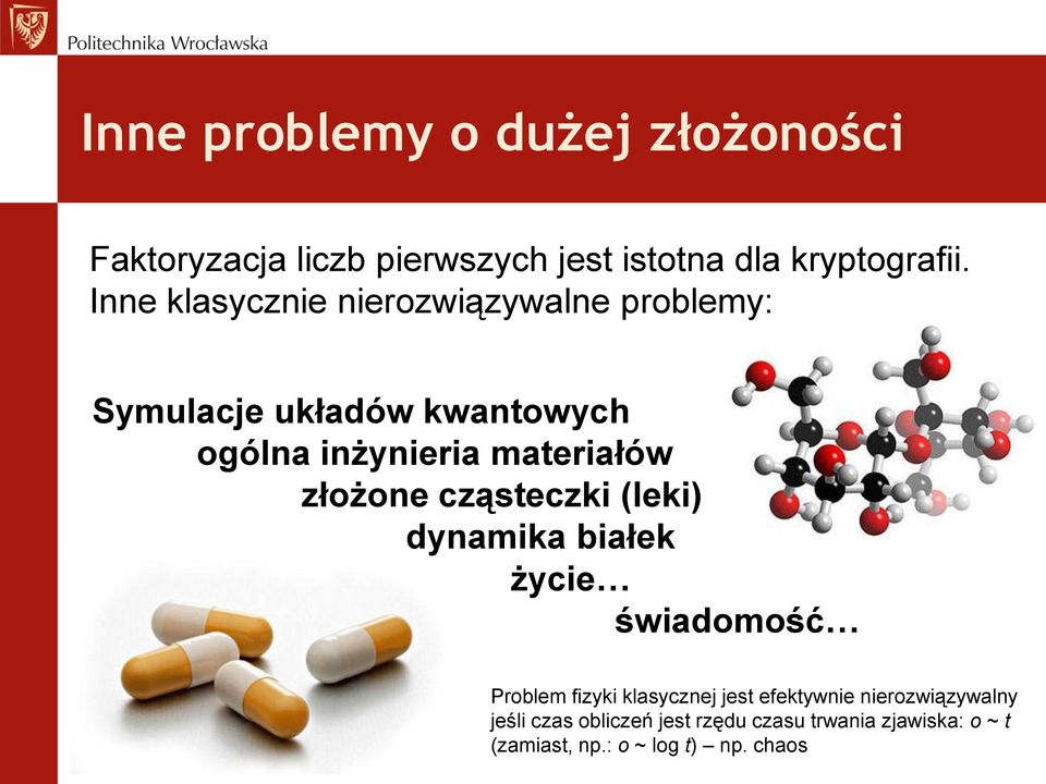 złożone cząsteczki (leki) dynamika białek życie świadomość Problem fizyki klasycznej jest efektywnie