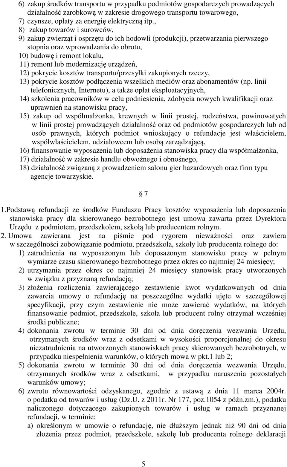 modernizację urządzeń, 1) pokrycie kosztów transportu/przesyłki zakupionych rzeczy, 13) pokrycie kosztów podłączenia wszelkich mediów oraz abonamentów (np.
