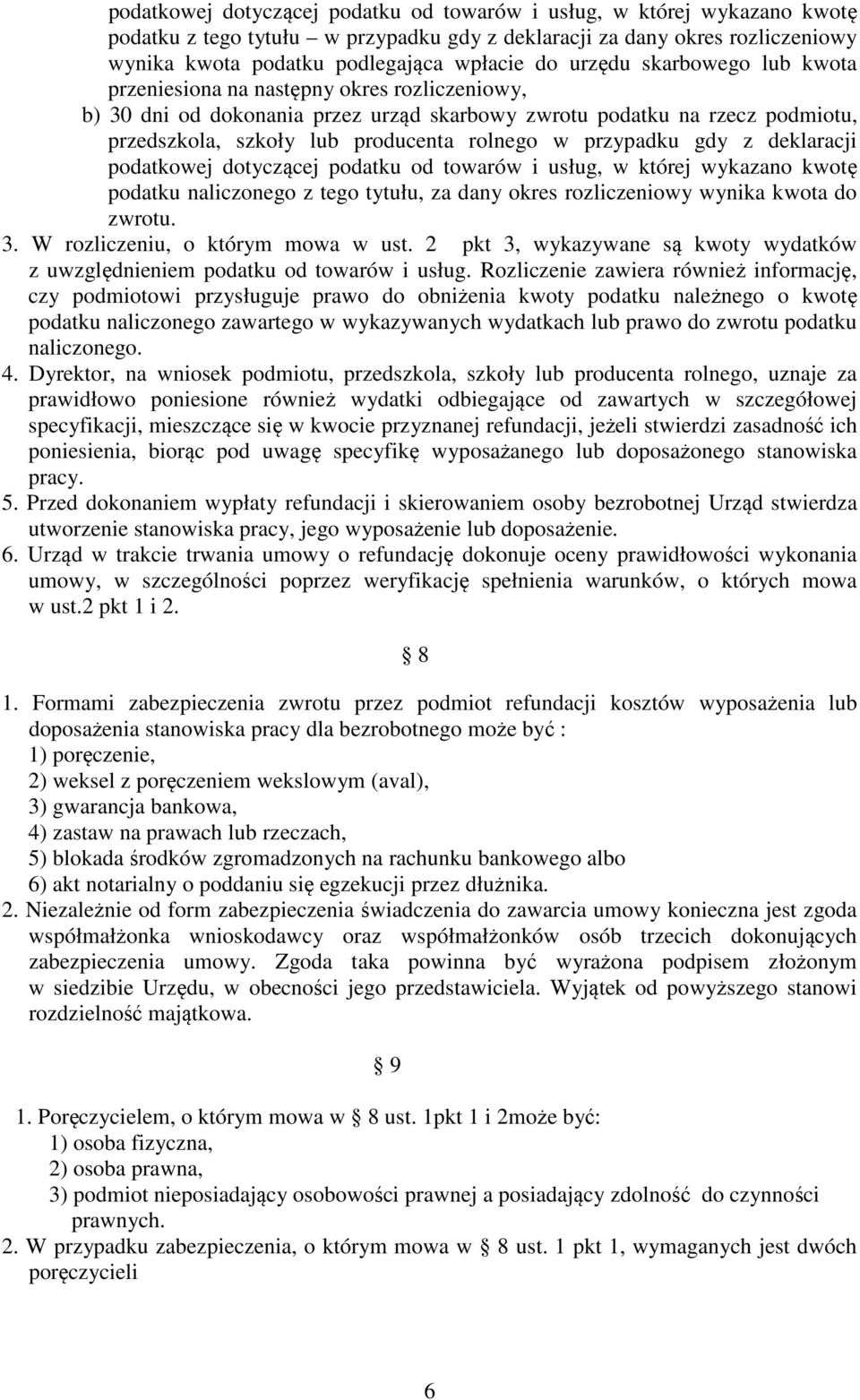 przypadku gdy z deklaracji podatkowej dotyczącej podatku od towarów i usług, w której wykazano kwotę podatku naliczonego z tego tytułu, za dany okres rozliczeniowy wynika kwota do zwrotu. 3.