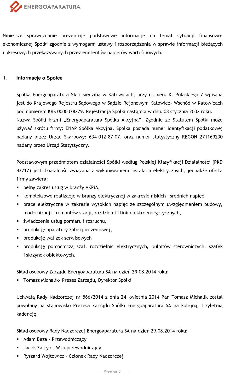 towicach, przy ul. gen. K. Pułaskiego 7 wpisana jest do Krajowego Rejestru Sądowego w Sądzie Rejonowym Katowice- Wschód w Katowicach pod numerem KRS 0000078279.