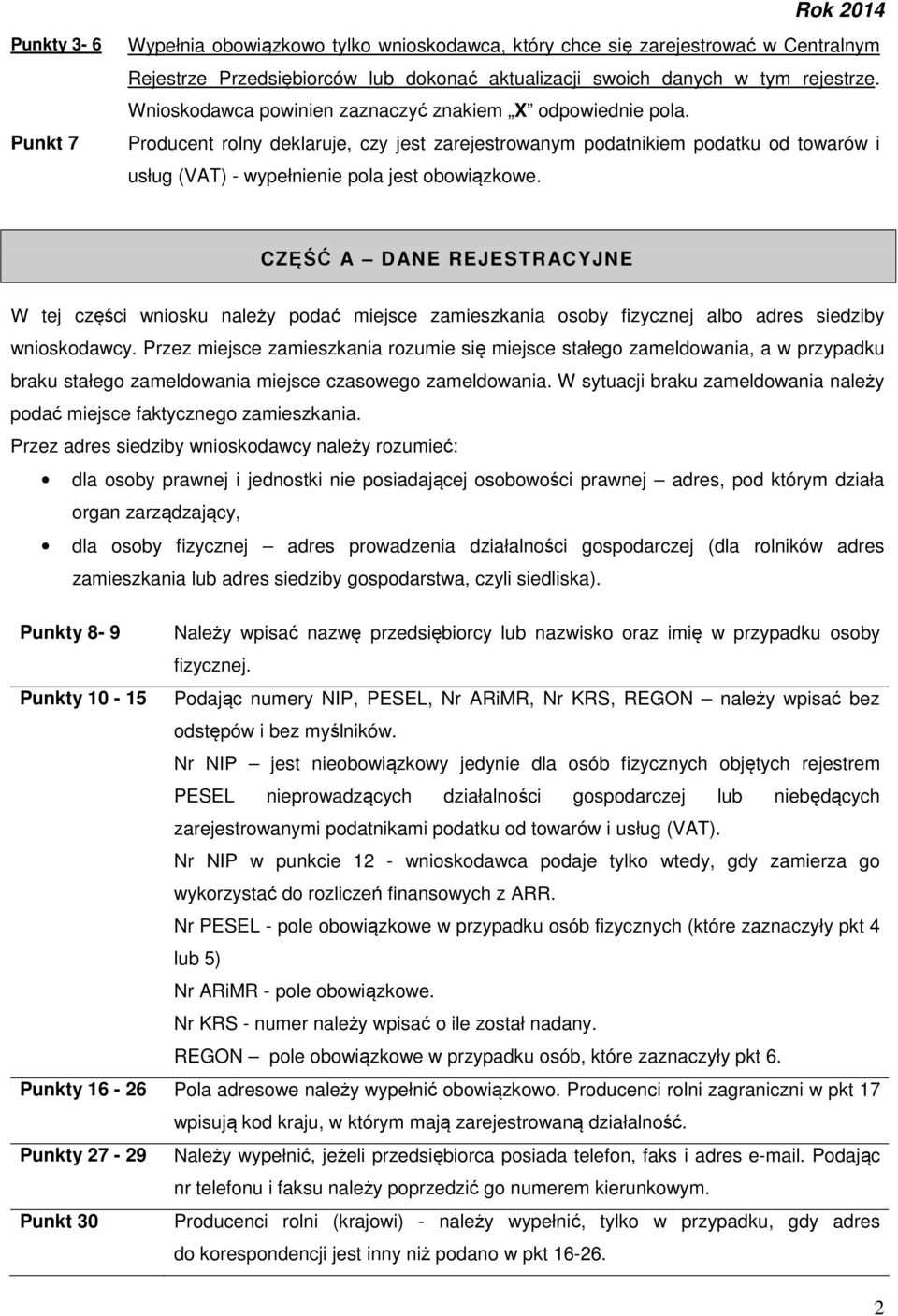 CZĘŚĆ A DANE REJESTRACYJNE W tej części wniosku należy podać miejsce zamieszkania osoby fizycznej albo adres siedziby wnioskodawcy.