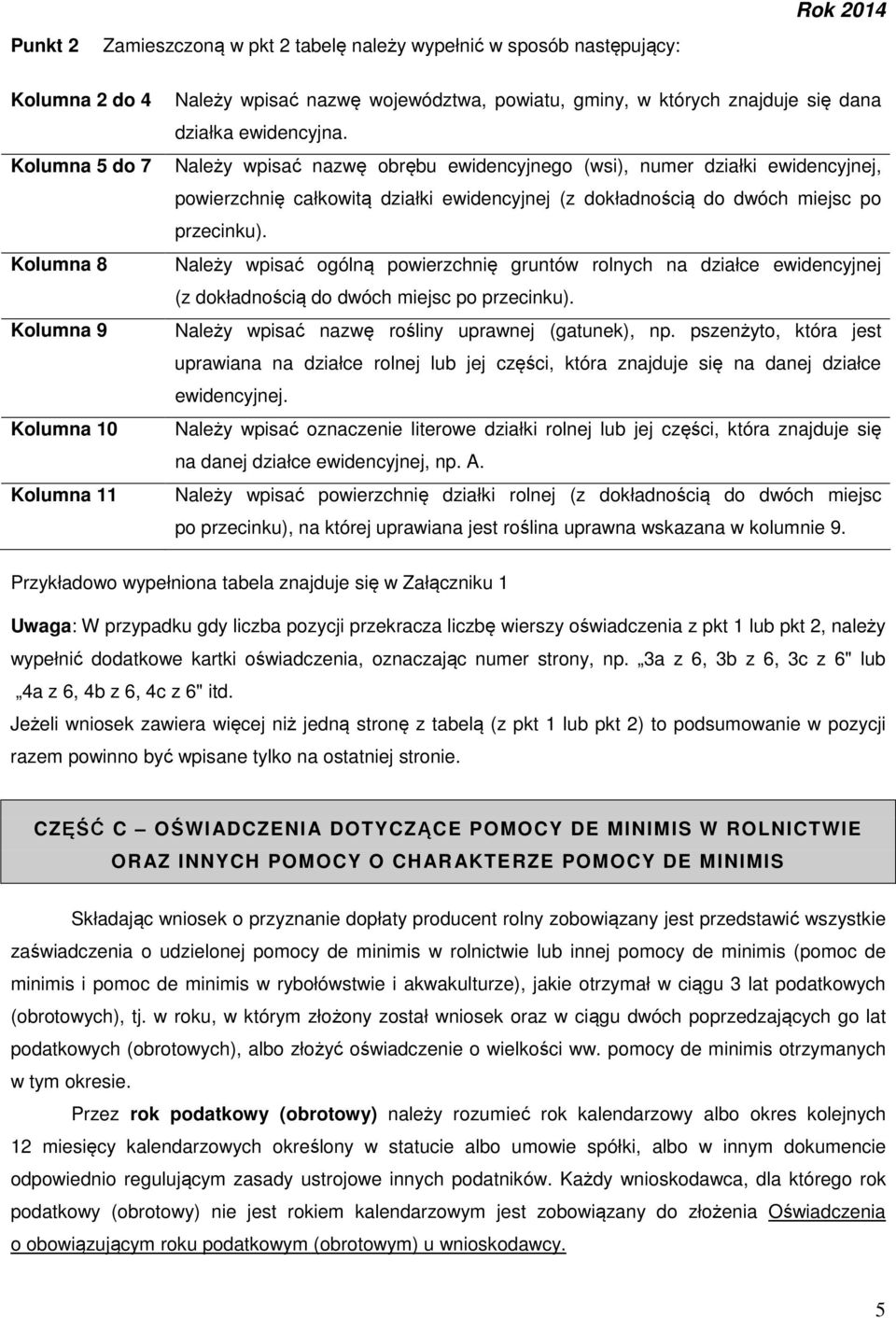 Należy wpisać nazwę obrębu ewidencyjnego (wsi), numer działki ewidencyjnej, powierzchnię całkowitą działki ewidencyjnej (z dokładnością do dwóch miejsc po przecinku).
