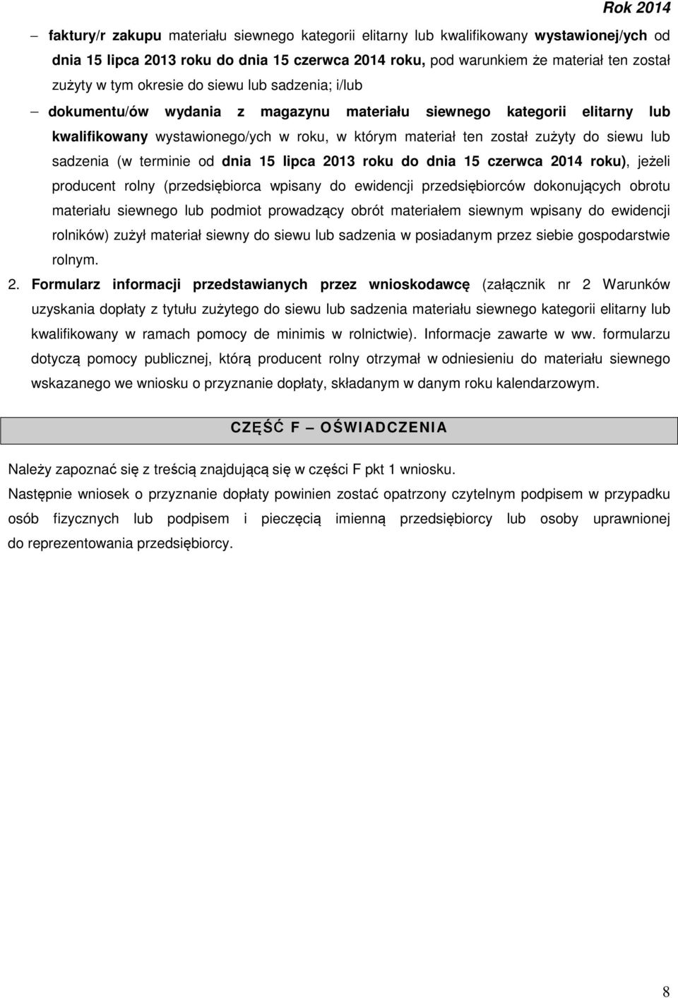 sadzenia (w terminie od dnia 15 lipca 2013 roku do dnia 15 czerwca 2014 roku), jeżeli producent rolny (przedsiębiorca wpisany do ewidencji przedsiębiorców dokonujących obrotu materiału siewnego lub