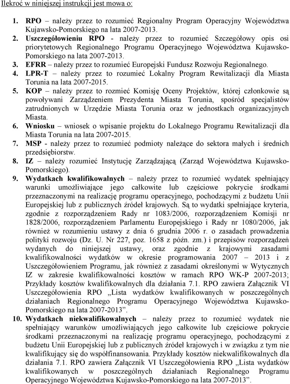 EFRR należy przez to rozumieć Europejski Fundusz Rozwoju Regionalnego. 4. LPR-T należy przez to rozumieć Lokalny Program Rewitalizacji dla Miasta Torunia na lata 2007-2015. 5.