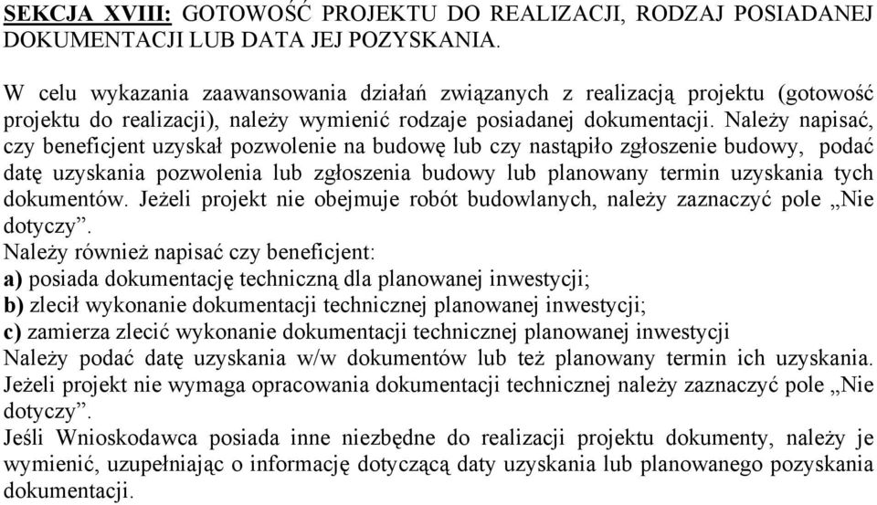 Należy napisać, czy beneficjent uzyskał pozwolenie na budowę lub czy nastąpiło zgłoszenie budowy, podać datę uzyskania pozwolenia lub zgłoszenia budowy lub planowany termin uzyskania tych dokumentów.