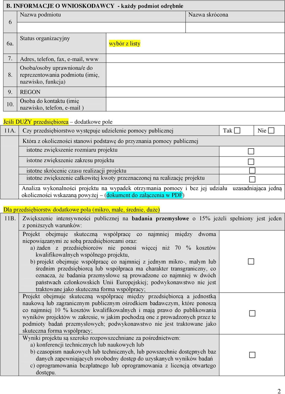 Czy przedsiębiorstwo występuje udzielenie pomocy publicznej Tak Nie Która z okoliczności stanowi podstawę do przyznania pomocy publicznej istotne zwiększenie rozmiaru projektu istotne zwiększenie