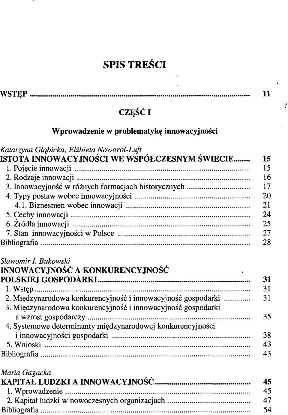 Stan innowacyjności w Polsce 27 Bibliografia 28 Sławomir I. Bukowski INNOWACYJNOŚĆ A KONKURENCYJNOŚĆ POLSKIEJ GOSPODARKI 31 1. Wstęp 31 2.