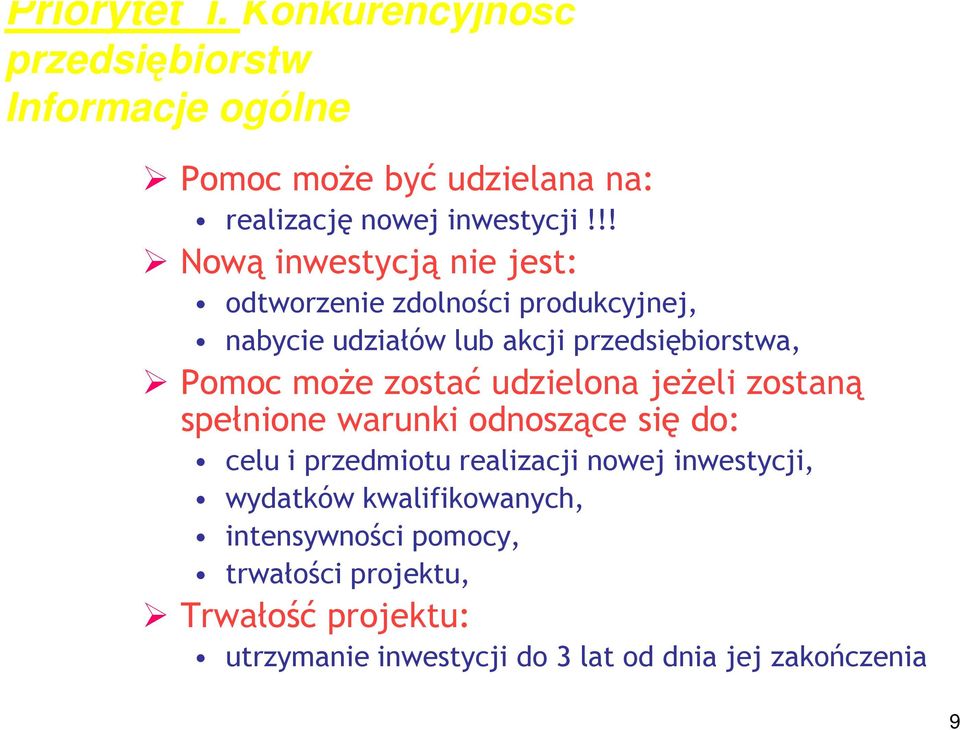 zostać udzielona jeŝeli zostaną spełnione warunki odnoszące się do: celu i przedmiotu realizacji nowej inwestycji, wydatków