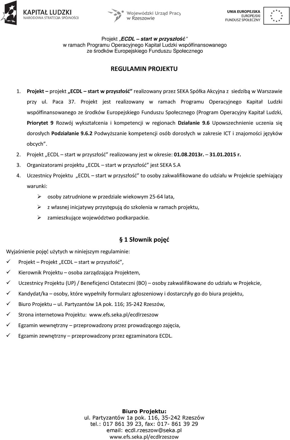 6 Upowszechnienie uczenia się dorosłych Podziałanie 9.6.2 Podwyższanie kompetencji osób dorosłych w zakresie ICT i znajomości języków obcych. 2.