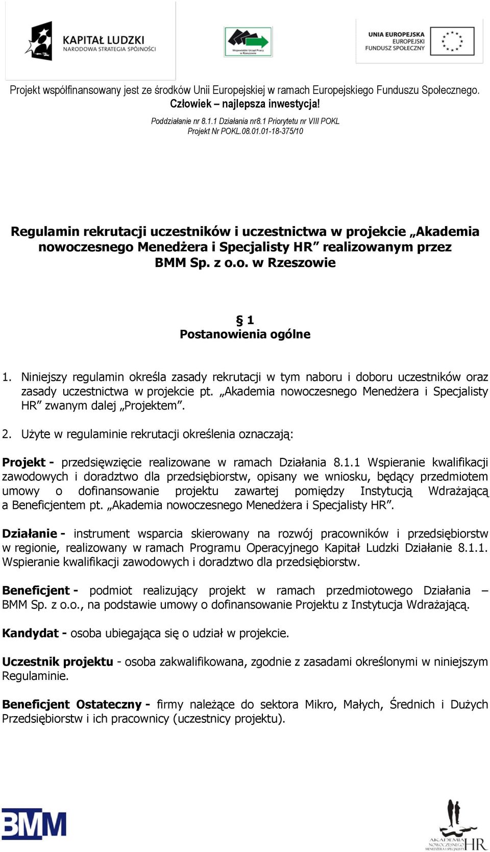 Użyte w regulaminie rekrutacji określenia oznaczają: Projekt - przedsięwzięcie realizowane w ramach Działania 8.1.