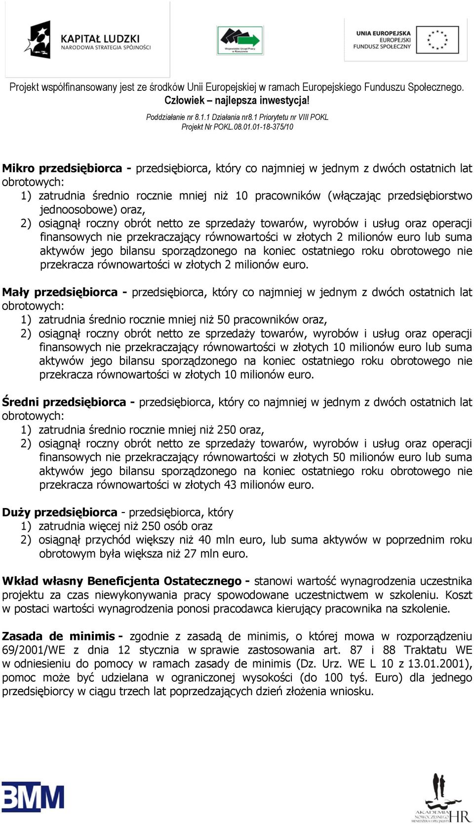 sporządzonego na koniec ostatniego roku obrotowego nie przekracza równowartości w złotych 2 milionów euro.