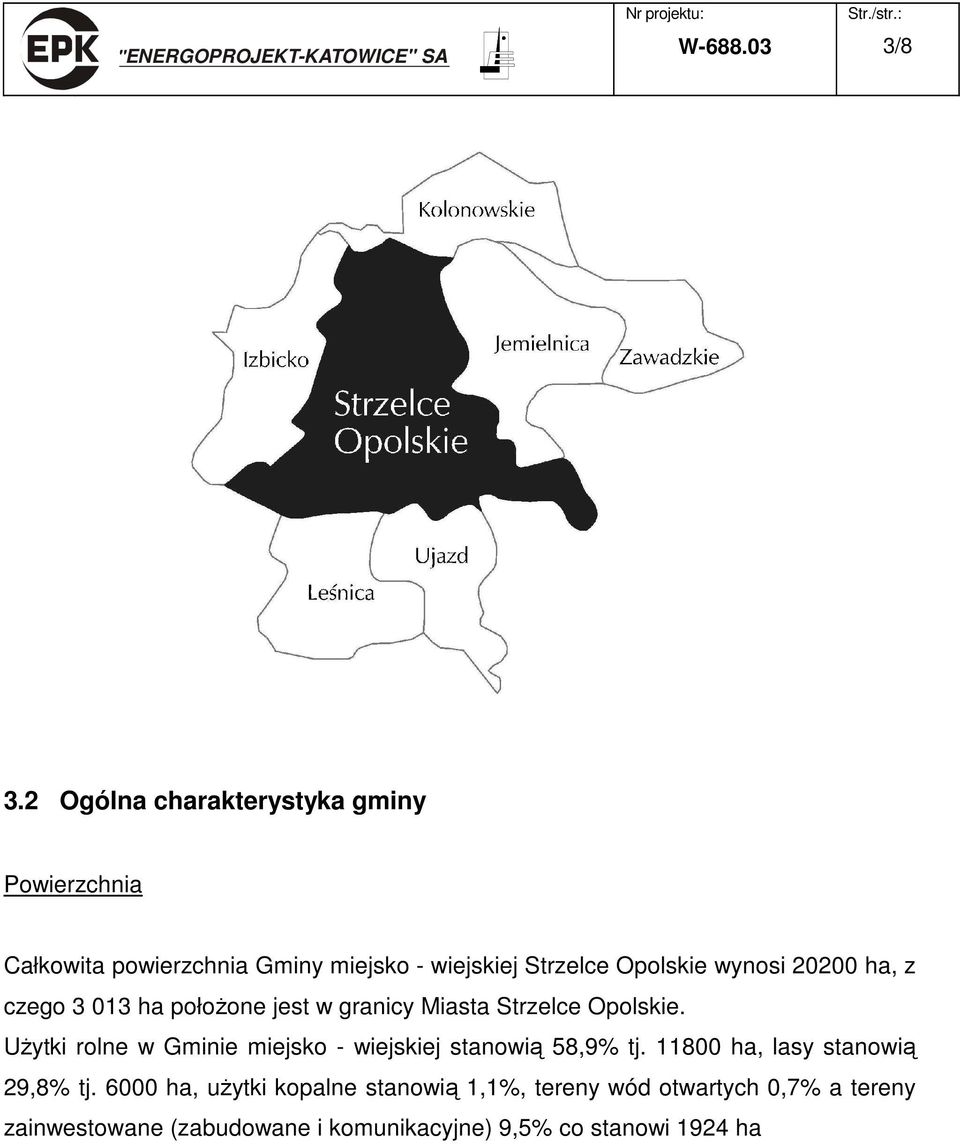 wynosi 20200 ha, z czego 3 013 ha połoŝone jest w granicy Miasta Strzelce Opolskie.