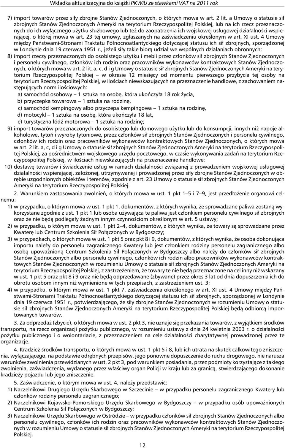 wojskowej usługowej działalności wspierającej, o której mowa w art. 23 tej umowy, zgłaszanych na zaświadczeniu określonym w art. XI ust.