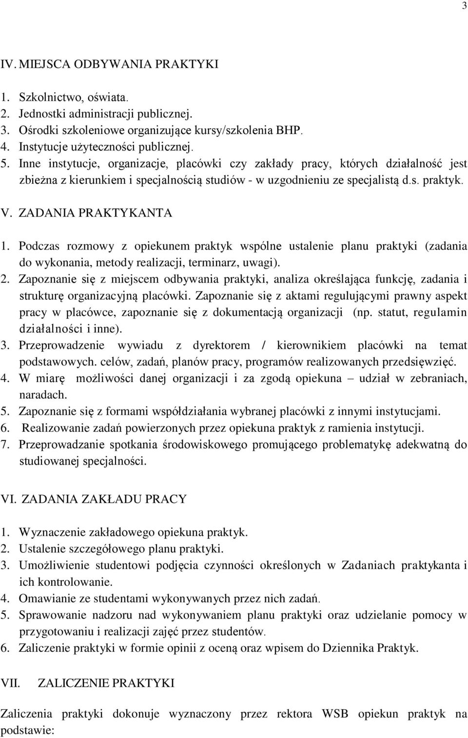 Podczas rozmowy z opiekunem praktyk wspólne ustalenie planu praktyki (zadania do wykonania, metody realizacji, terminarz, uwagi). 2.