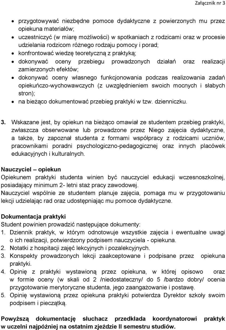 realizowania zadań opiekuńczo-wychowawczych (z uwzględnieniem swoich mocnych i słabych stron); na bieżąco dokumentować przebieg praktyki w tzw. dzienniczku. 3.