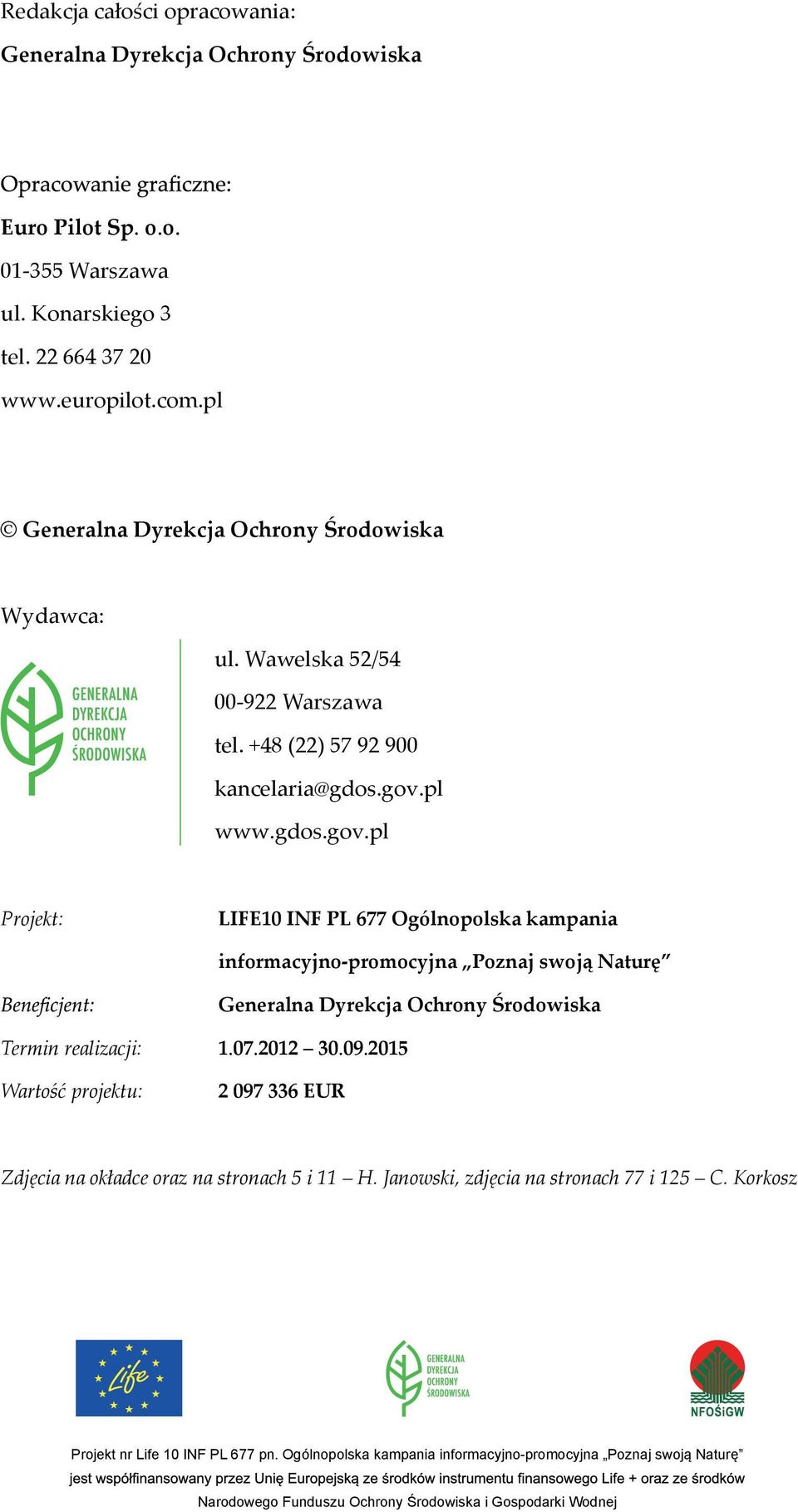 pl www.gdos.gov.pl Projekt: LIFE10 INF PL 677 Ogólnopolska kampania Termin realizacji: 1.07.2012 30.09.