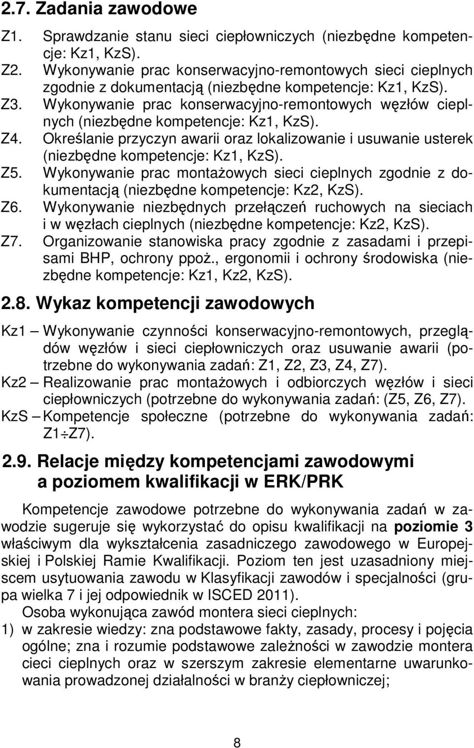 Wykonywanie prac konserwacyjno-remontowych węzłów cieplnych (niezbędne kompetencje: Kz1, KzS). Z4. Określanie przyczyn awarii oraz lokalizowanie i usuwanie usterek (niezbędne kompetencje: Kz1, KzS).