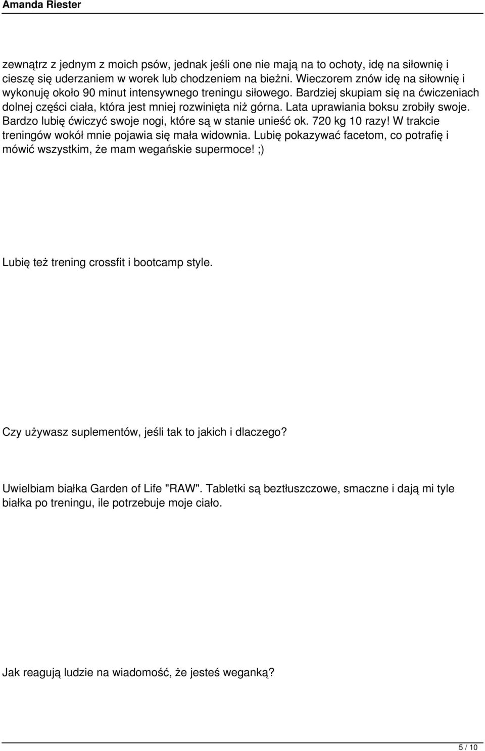 Lata uprawiania boksu zrobiły swoje. Bardzo lubię ćwiczyć swoje nogi, które są w stanie unieść ok. 720 kg 10 razy! W trakcie treningów wokół mnie pojawia się mała widownia.