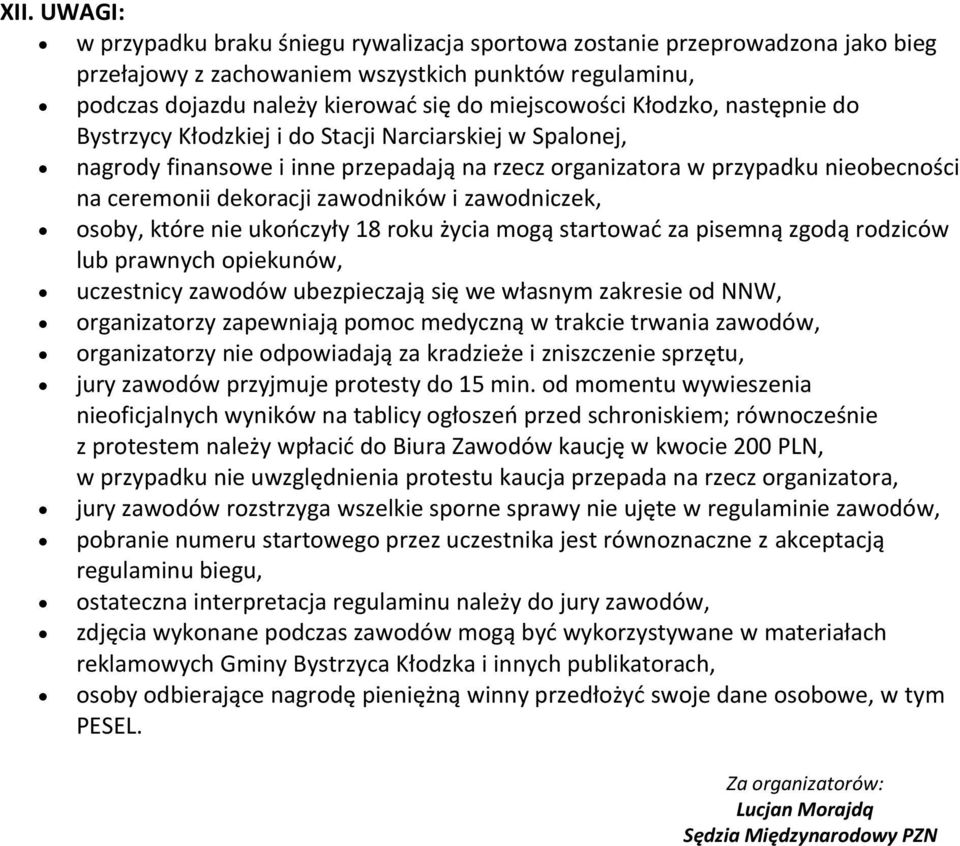 zawodniczek, osoby, które nie ukończyły 18 roku życia mogą startować za pisemną zgodą rodziców lub prawnych opiekunów, uczestnicy zawodów ubezpieczają się we własnym zakresie od NNW, organizatorzy