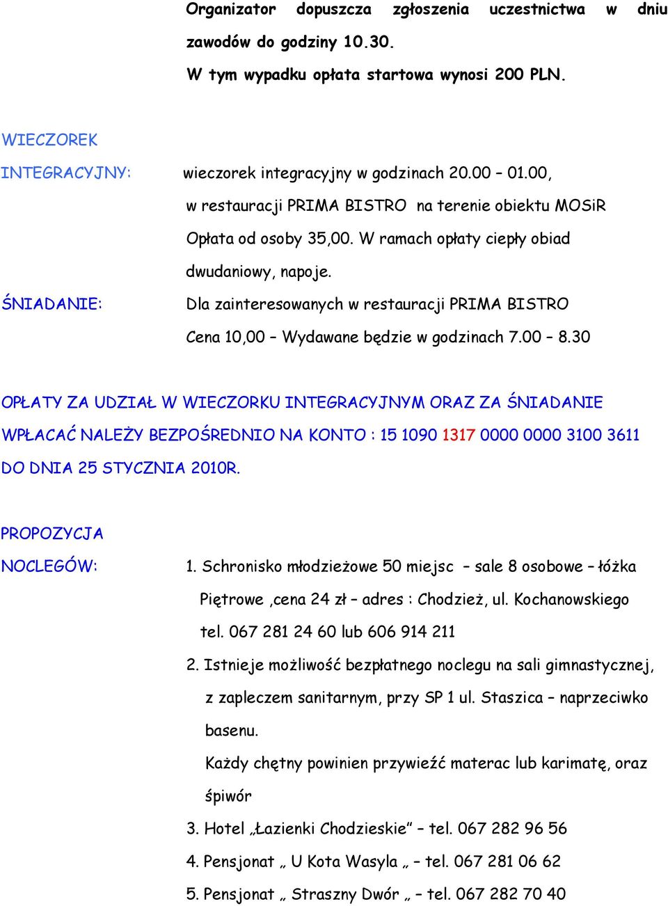 ŚNIADANIE: Dla zainteresowanych w restauracji PRIMA BISTRO Cena 10,00 Wydawane będzie w godzinach 7.00 8.