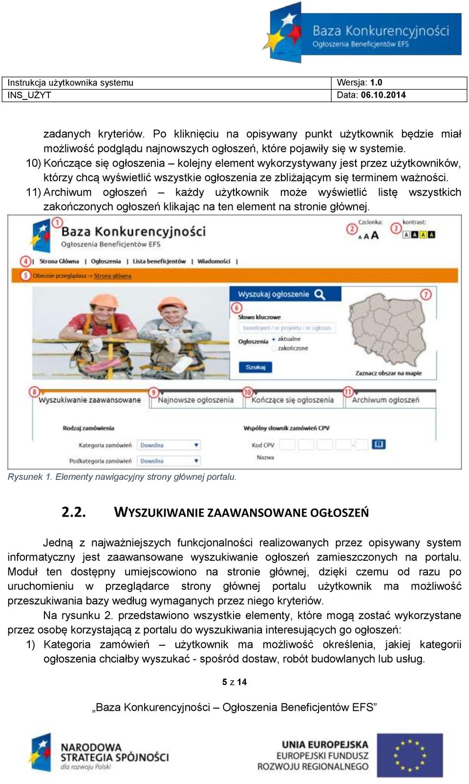 11) Archiwum ogłoszeń każdy użytkownik może wyświetlić listę wszystkich zakończonych ogłoszeń klikając na ten element na stronie głównej. Rysunek 1. Elementy nawigacyjny strony głównej portalu. 2.