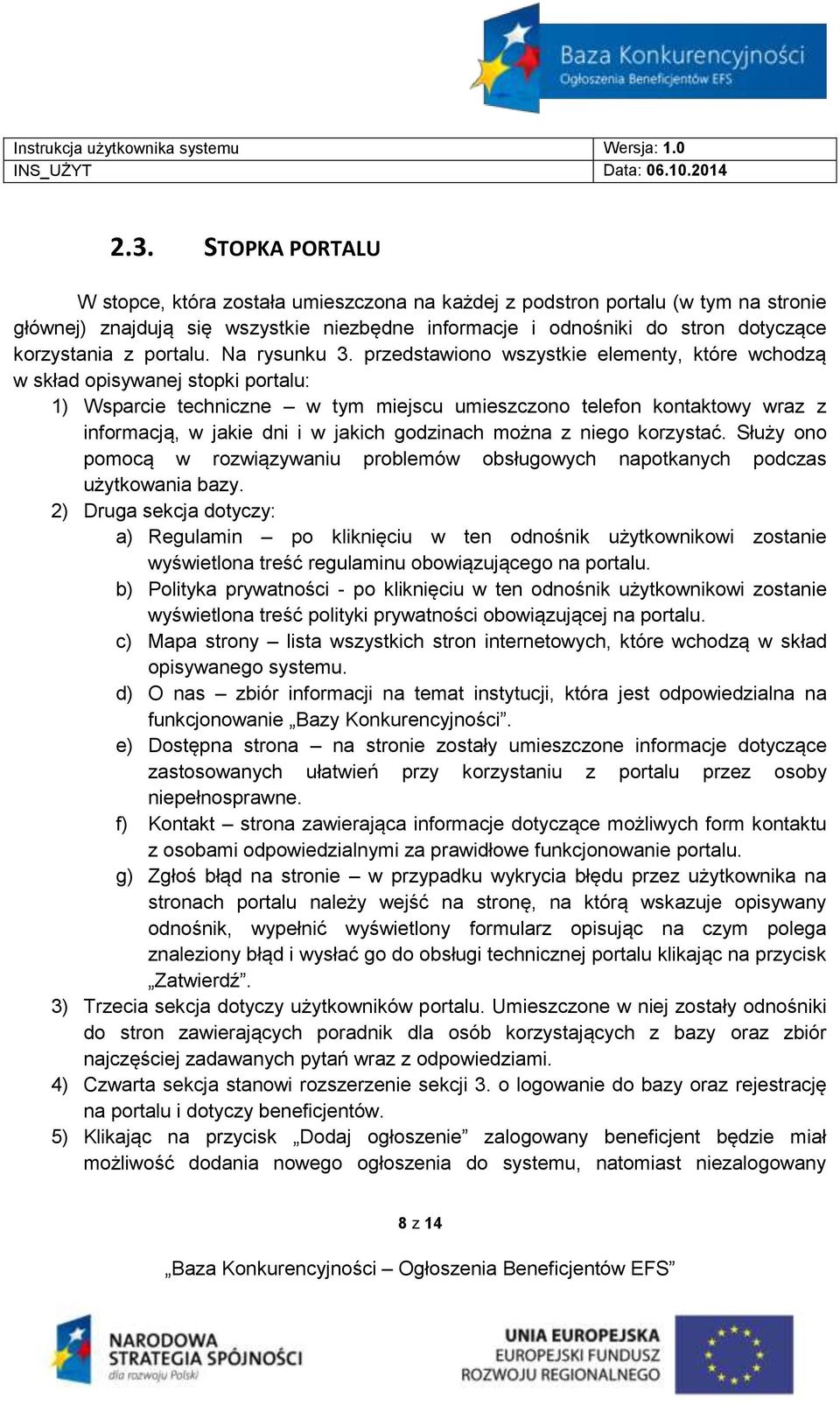 przedstawiono wszystkie elementy, które wchodzą w skład opisywanej stopki portalu: 1) Wsparcie techniczne w tym miejscu umieszczono telefon kontaktowy wraz z informacją, w jakie dni i w jakich