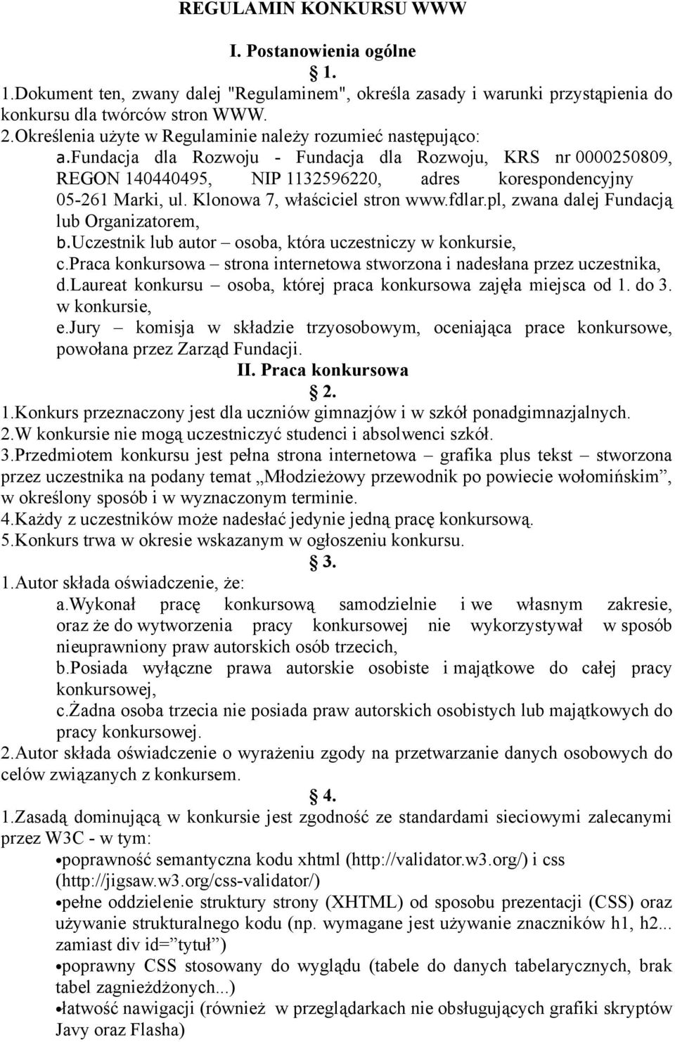 Klonowa 7, właściciel stron www.fdlar.pl, zwana dalej Fundacją lub Organizatorem, b.uczestnik lub autor osoba, która uczestniczy w konkursie, c.