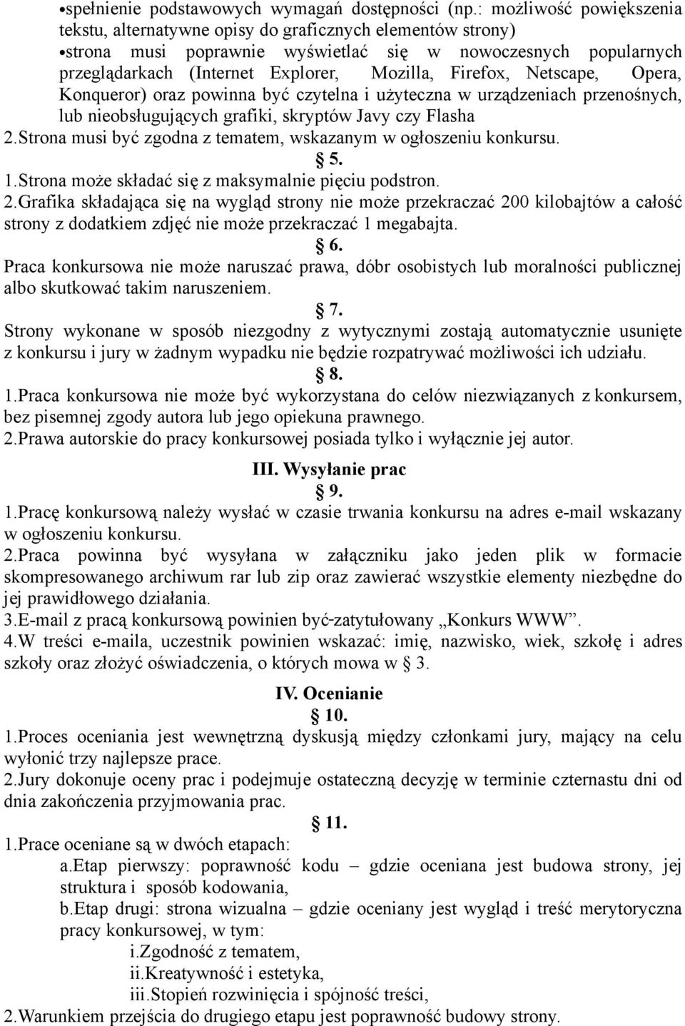 Firefox, Netscape, Opera, Konqueror) oraz powinna być czytelna i użyteczna w urządzeniach przenośnych, lub nieobsługujących grafiki, skryptów Javy czy Flasha 2.