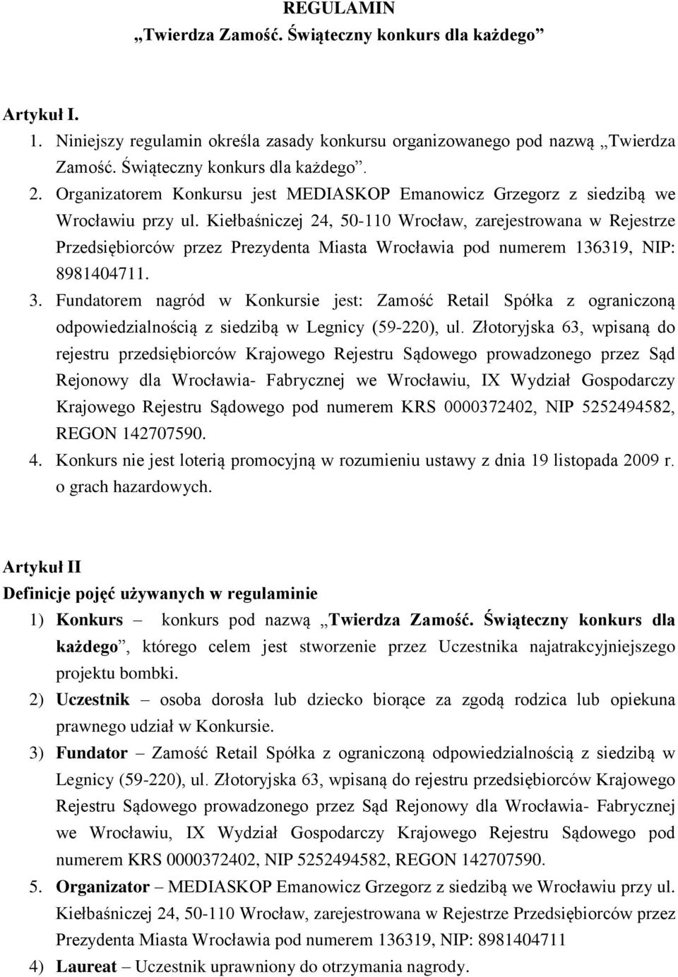 Kiełbaśniczej 24, 50-110 Wrocław, zarejestrowana w Rejestrze Przedsiębiorców przez Prezydenta Miasta Wrocławia pod numerem 136319, NIP: 8981404711. 3.