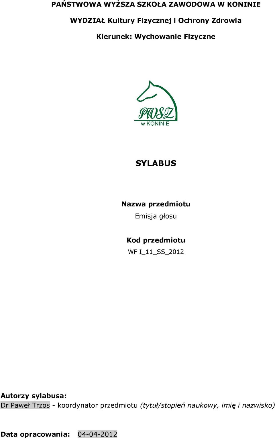 Emisja Kod przedmiotu WF I_11_SS_2012 Autorzy sylabusa: Dr Paweł Trzos -