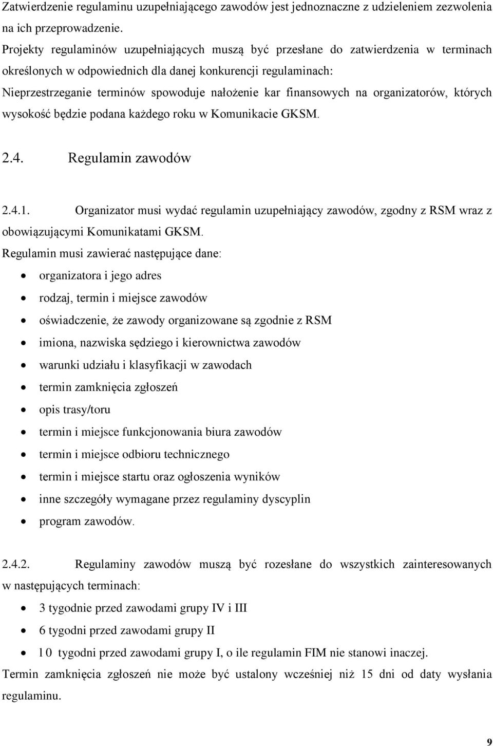 finansowych na organizatorów, których wysokość będzie podana każdego roku w Komunikacie GKSM. 2.4. Regulamin zawodów 2.4.1.