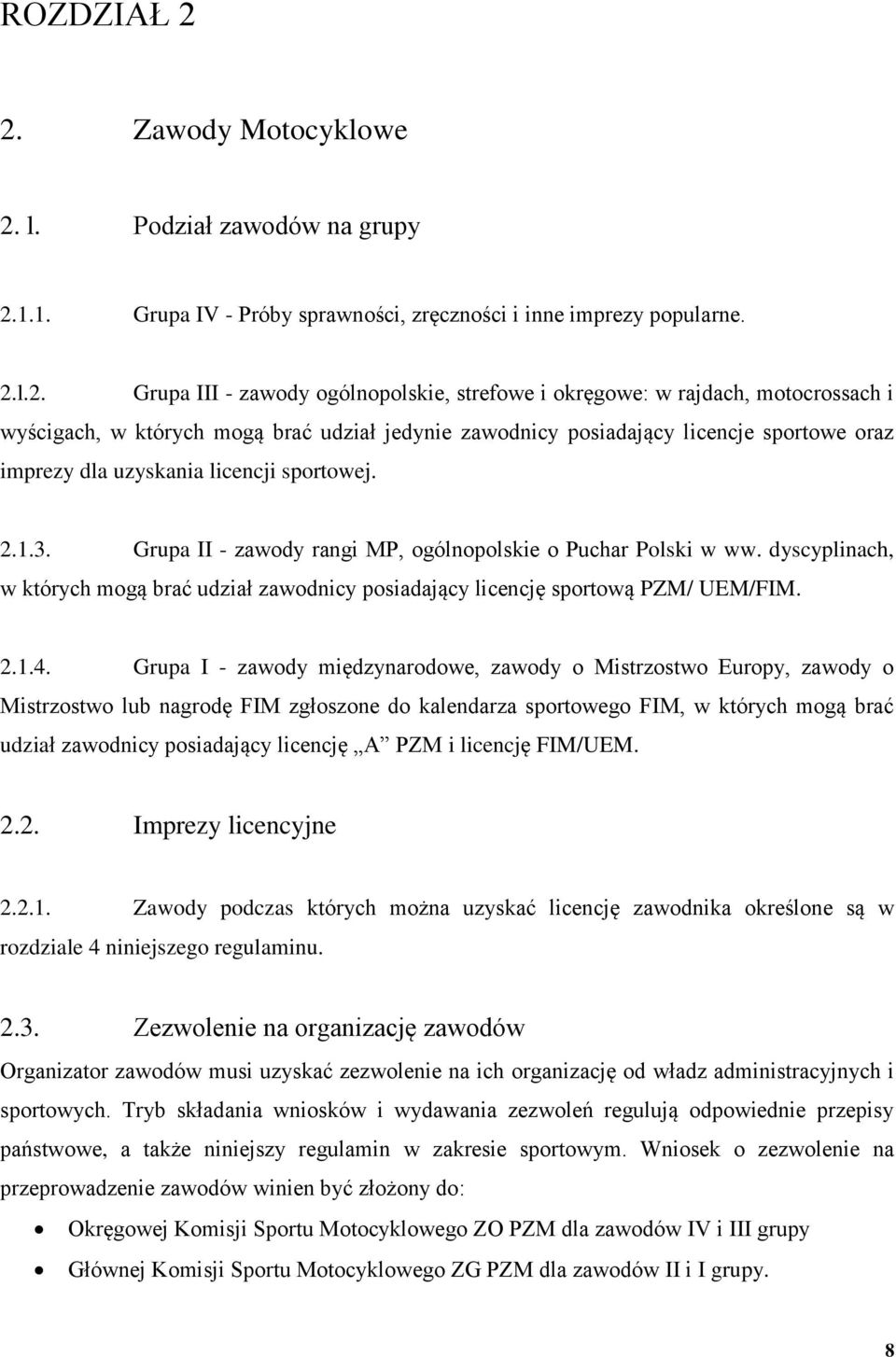 motocrossach i wyścigach, w których mogą brać udział jedynie zawodnicy posiadający licencje sportowe oraz imprezy dla uzyskania licencji sportowej. 2.1.3.