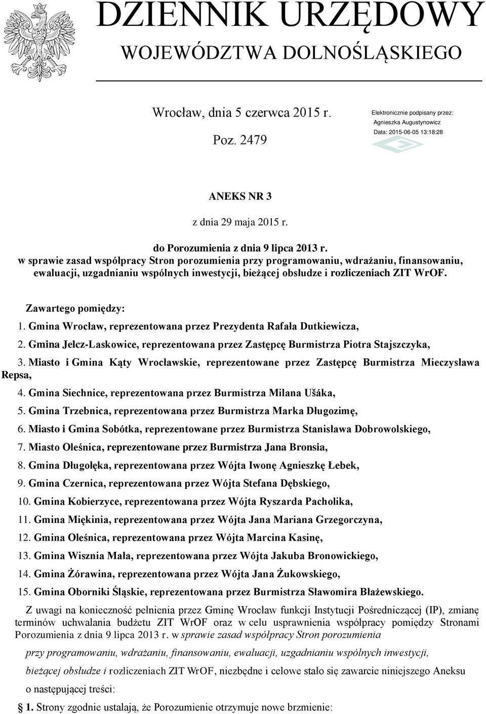Zawartego pomiędzy: 1. Gmina Wrocław, reprezentowana przez Prezydenta Rafała Dutkiewicza, 2. Gmina Jelcz-Laskowice, reprezentowana przez Zastępcę Burmistrza Piotra Stajszczyka, 3.