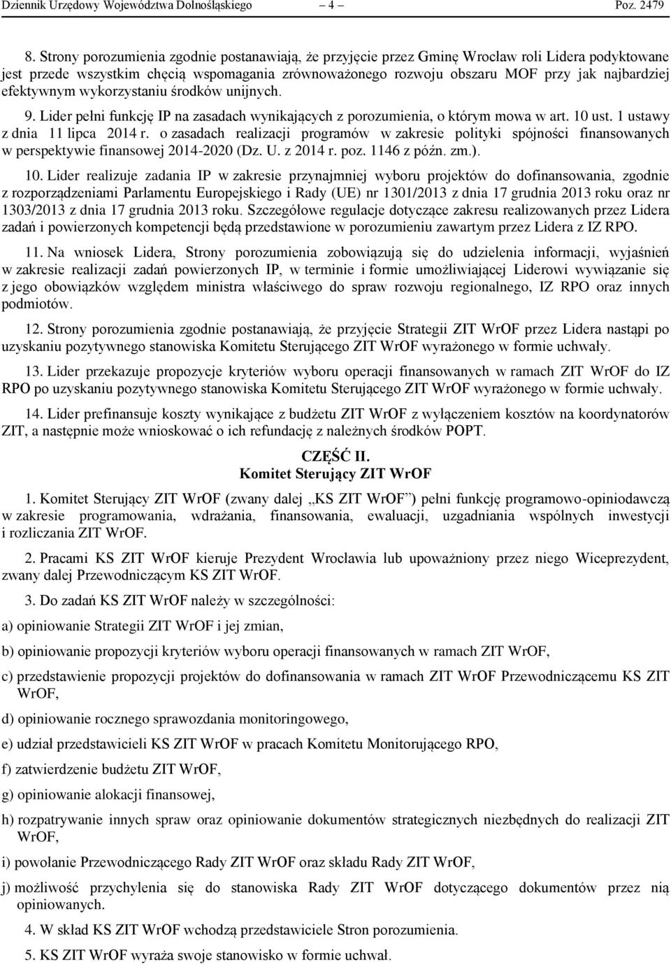 efektywnym wykorzystaniu środków unijnych. 9. Lider pełni funkcję IP na zasadach wynikających z porozumienia, o którym mowa w art. 10 ust. 1 ustawy z dnia 11 lipca 2014 r.