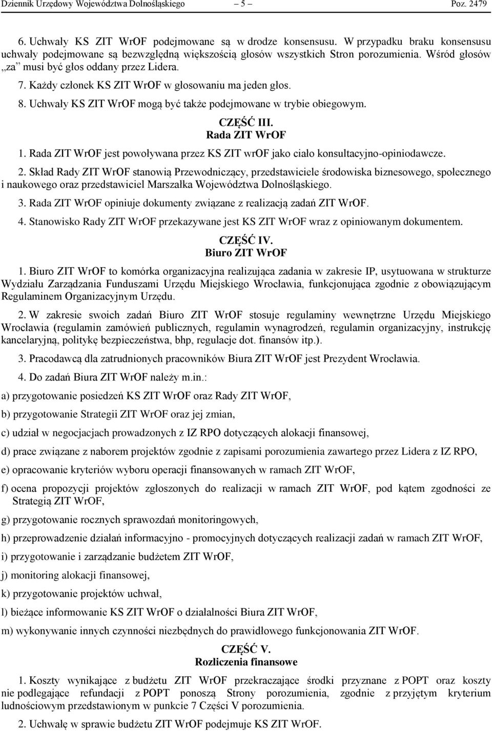 Każdy członek KS ZIT WrOF w głosowaniu ma jeden głos. 8. Uchwały KS ZIT WrOF mogą być także podejmowane w trybie obiegowym. CZĘŚĆ III. Rada ZIT WrOF 1.