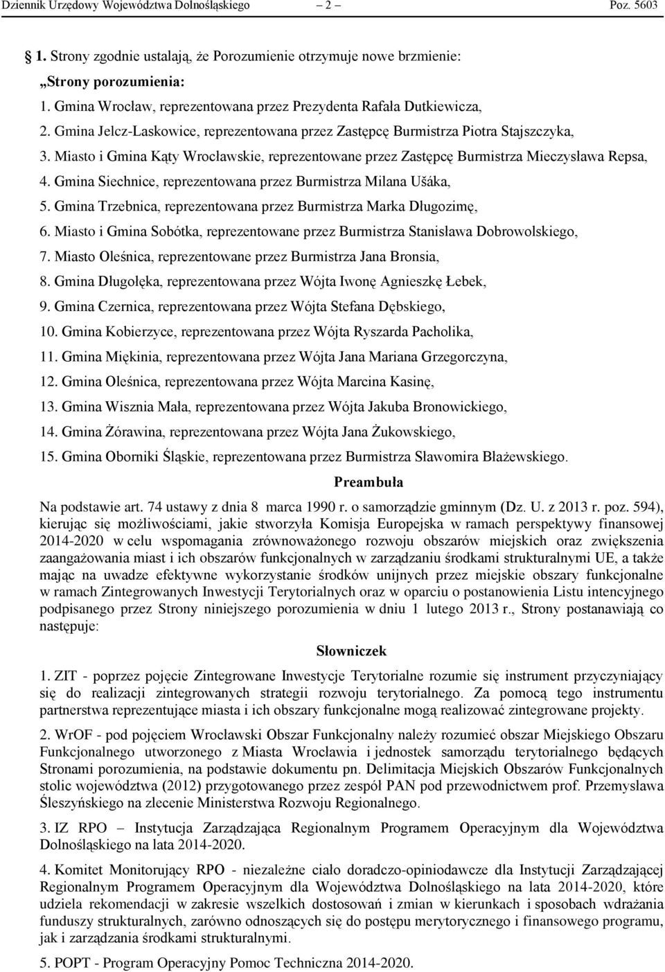 Miasto i Gmina Kąty Wrocławskie, reprezentowane przez Zastępcę Burmistrza Mieczysława Repsa, 4. Gmina Siechnice, reprezentowana przez Burmistrza Milana Ušáka, 5.