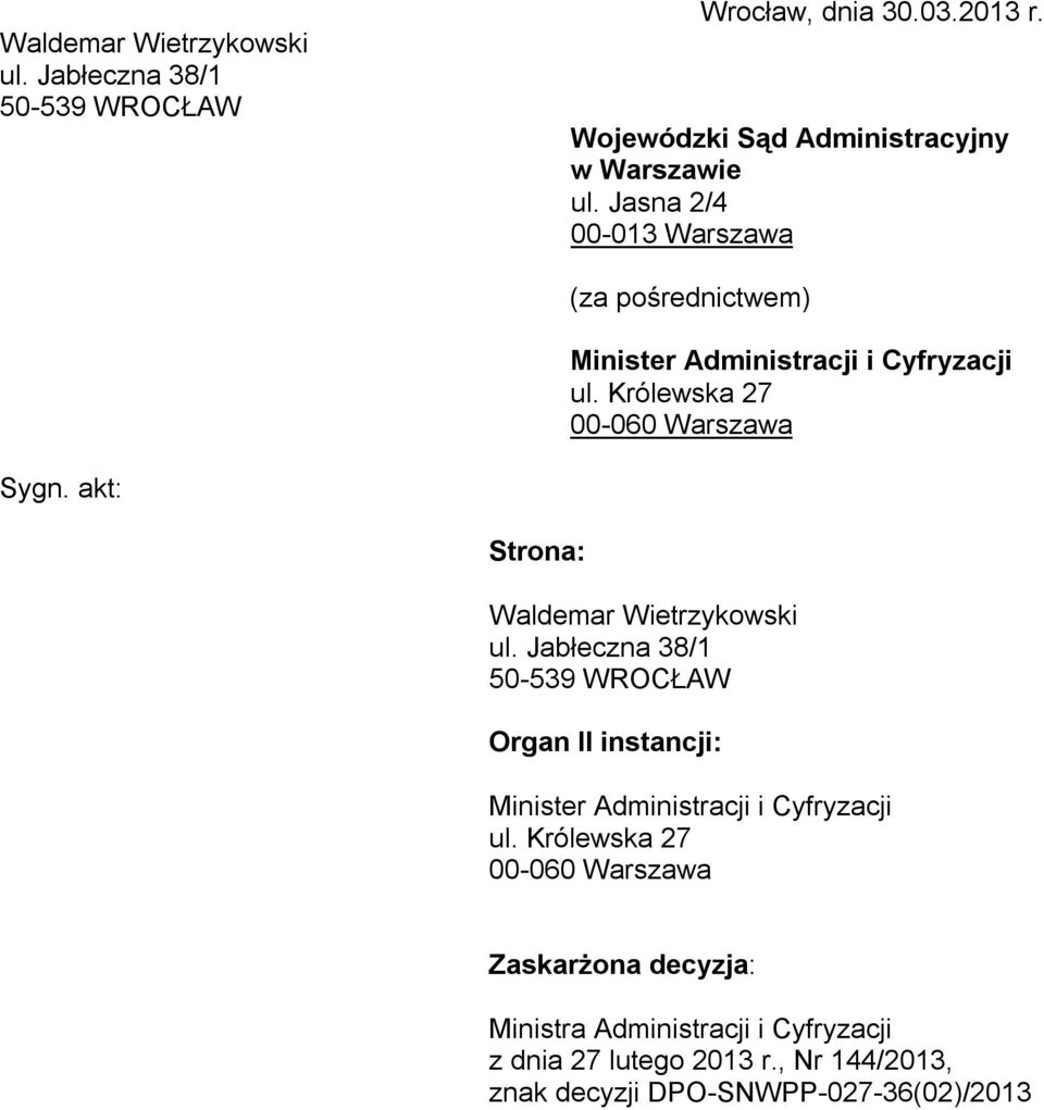 akt: Strona: Waldemar Wietrzykowski ul. Jabłeczna 38/1 50-539 WROCŁAW Organ II instancji: Minister Administracji i Cyfryzacji ul.