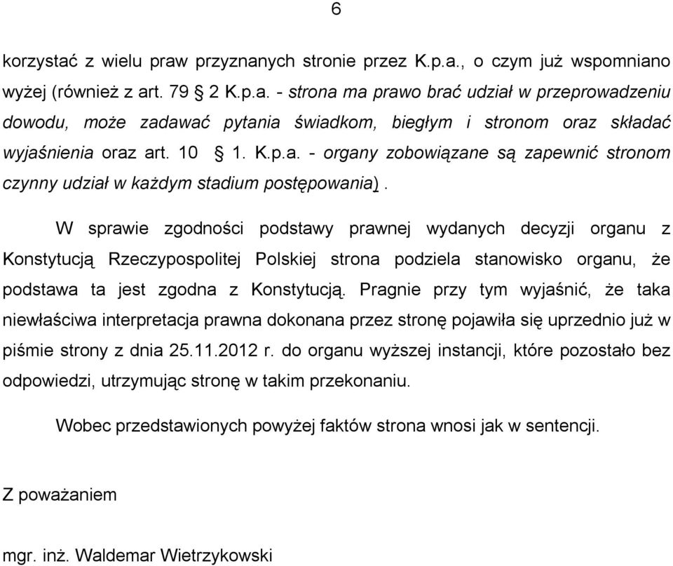 W sprawie zgodności podstawy prawnej wydanych decyzji organu z Konstytucją Rzeczypospolitej Polskiej strona podziela stanowisko organu, że podstawa ta jest zgodna z Konstytucją.