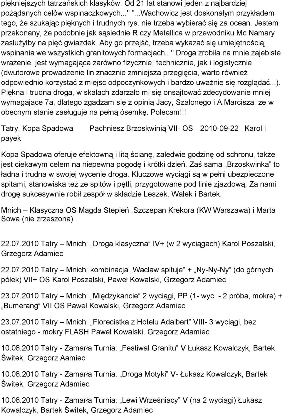 Jestem przekonany, że podobnie jak sąsiednie R czy Metallica w przewodniku Mc Namary zasłużyłby na pięć gwiazdek.