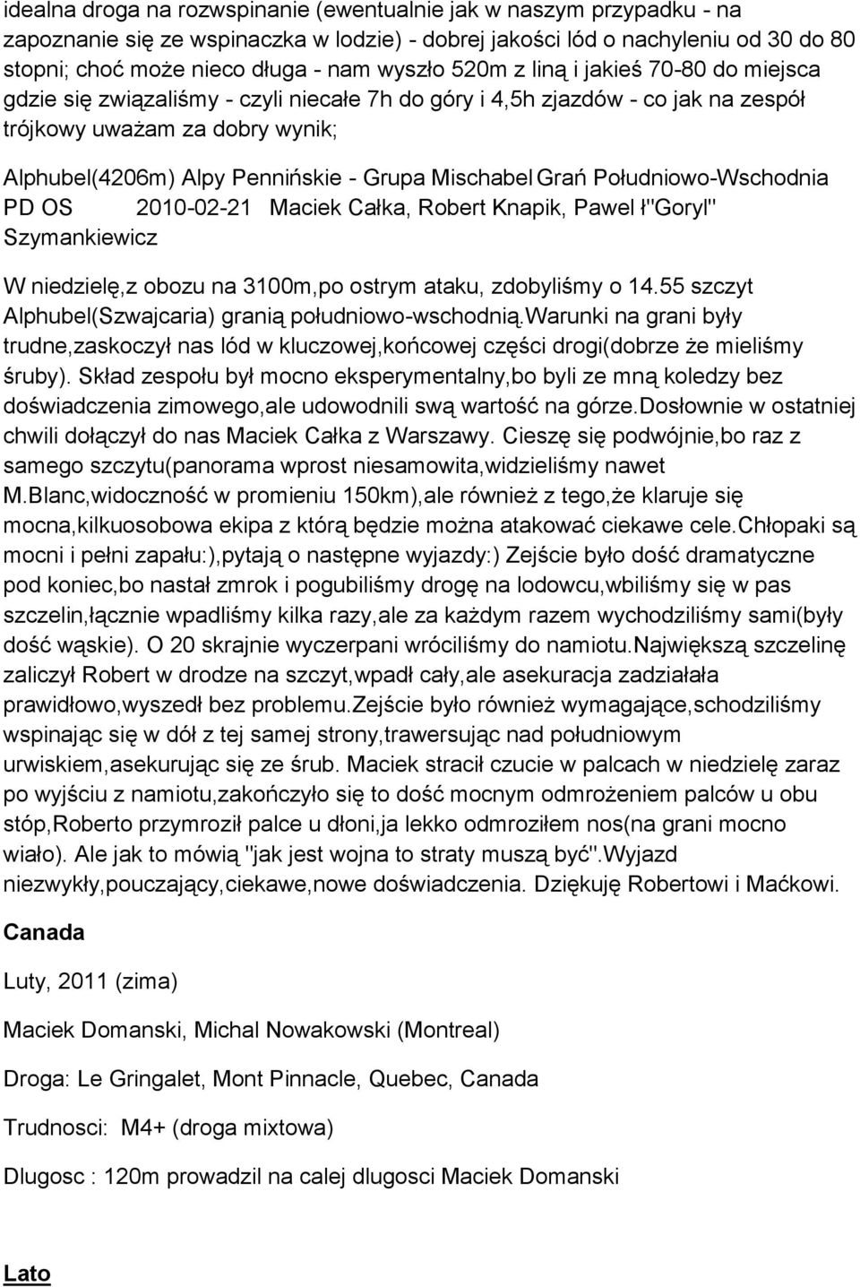 Mischabel Grań Południowo-Wschodnia PD OS 2010-02-21 Maciek Całka, Robert Knapik, Pawel ł"goryl" Szymankiewicz W niedzielę,z obozu na 3100m,po ostrym ataku, zdobyliśmy o 14.