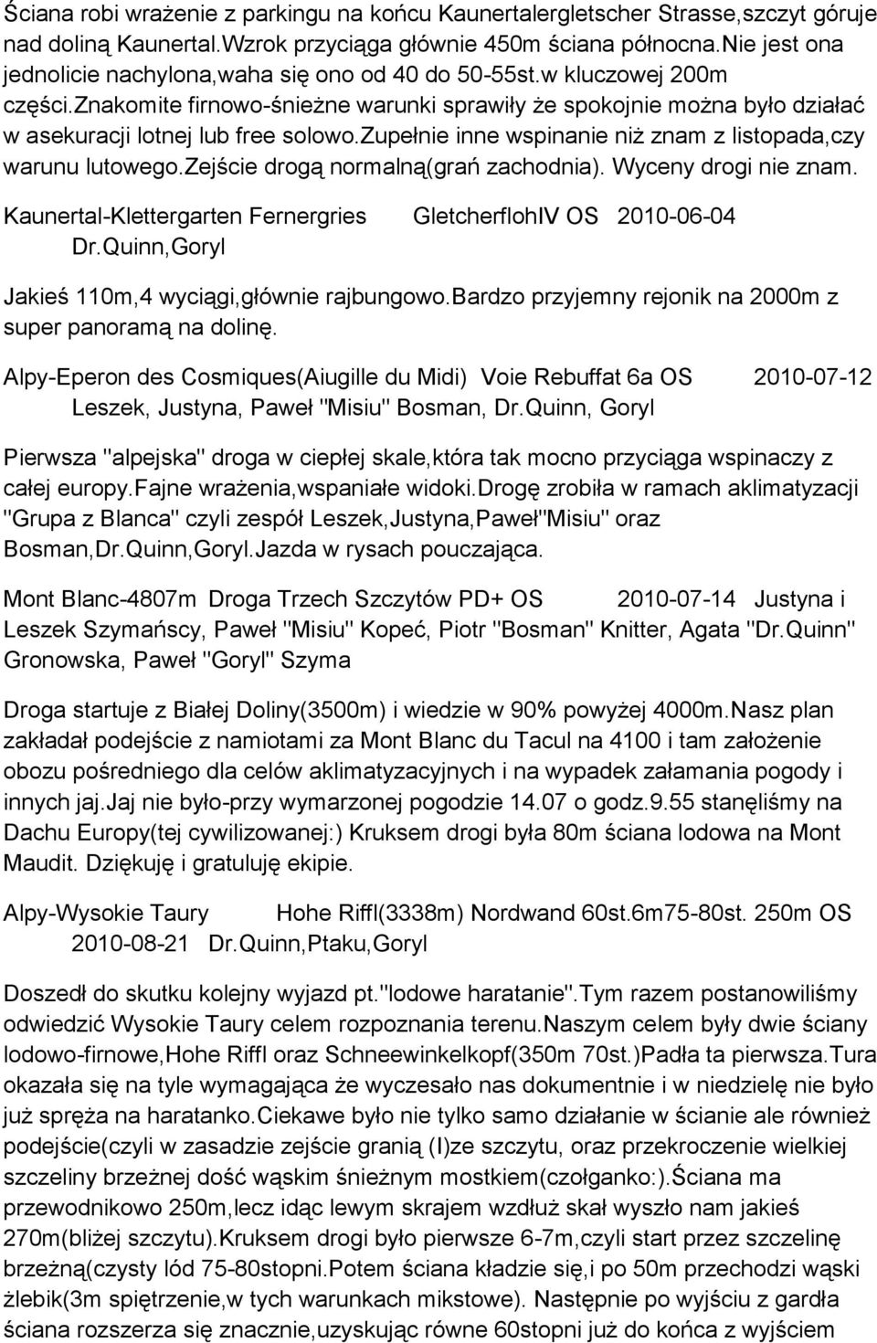 zupełnie inne wspinanie niż znam z listopada,czy warunu lutowego.zejście drogą normalną(grań zachodnia). Wyceny drogi nie znam. Kaunertal-Klettergarten Fernergries GletcherflohIV OS 2010-06-04 Dr.