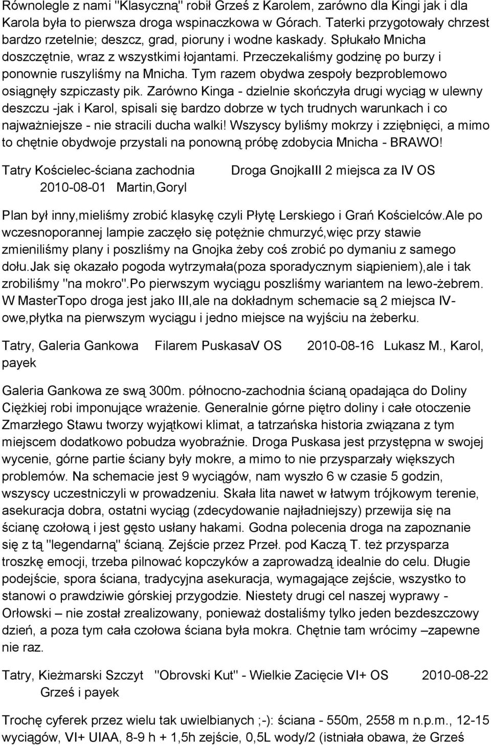 Przeczekaliśmy godzinę po burzy i ponownie ruszyliśmy na Mnicha. Tym razem obydwa zespoły bezproblemowo osiągnęły szpiczasty pik.