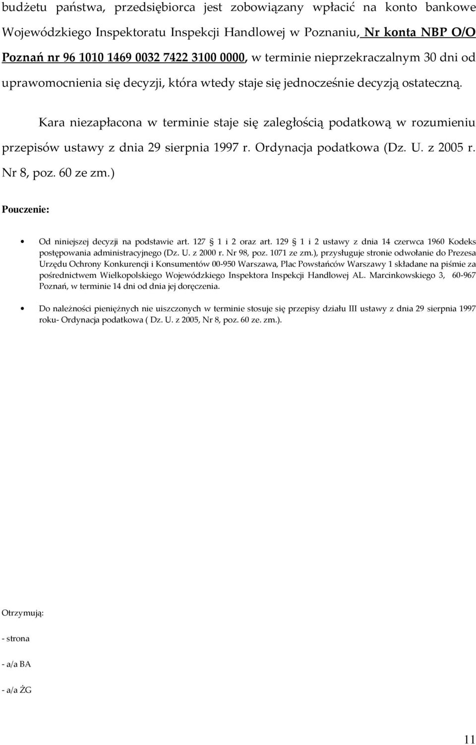 Kara niezapłacona w terminie staje się zaległością podatkową w rozumieniu przepisów ustawy z dnia 29 sierpnia 1997 r. Ordynacja podatkowa (Dz. U. z 2005 r. Nr 8, poz. 60 ze zm.