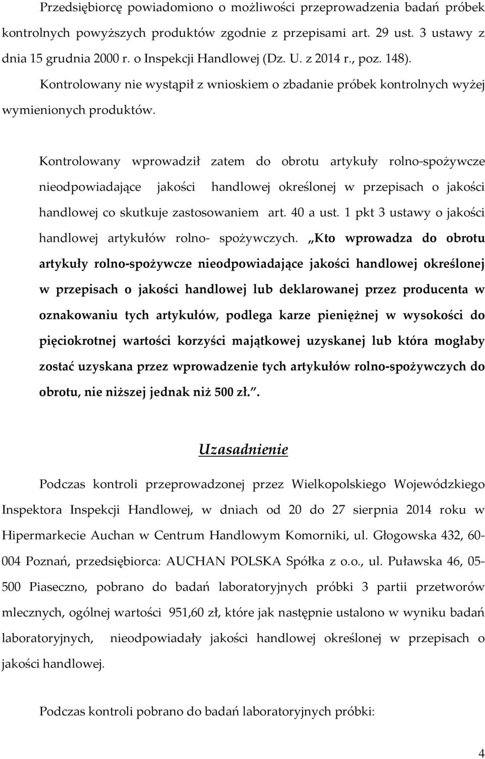 Kontrolowany wprowadził zatem do obrotu artykuły rolno-spożywcze nieodpowiadające jakości handlowej określonej w przepisach o jakości handlowej co skutkuje zastosowaniem art. 40 a ust.